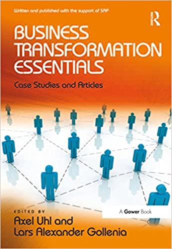 Business Transformation Essentials: Case Studies and Articles 1st Edition by  Axel Uhl,Lars Alexander Gollenia