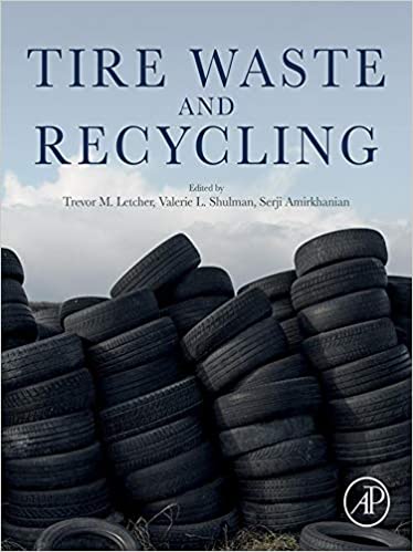 Tire Waste and Recycling 1st Edition by  Trevor M. Letcher , Valerie Shulman