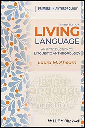 Living LanguageAn Introduction to Linguistic Anthropology 3rd Edition  by Laura M. Ahearn