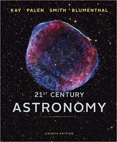 21st Century Astronomy (Full Fourth Edition) by Laura Kay , Stacy Palen , Bradford Smith, George Blumenthal 