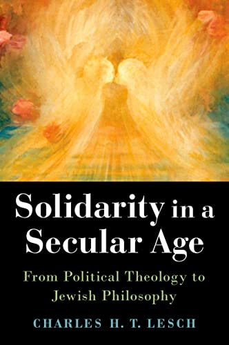 (DK PDF)Solidarity in a Secular Age: From Political Theology to Jewish Philosophy by Charles H.T. Lesch