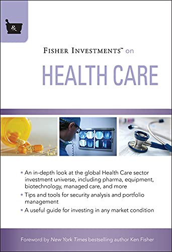 Fisher Investments on Health Care (Fisher Investments Press Book 18) 1st Edition by Fisher Investments