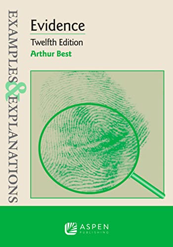 Examples & Explanations for Evidence (Examples & Explanations Series) 12th Edition by Arthur Best 