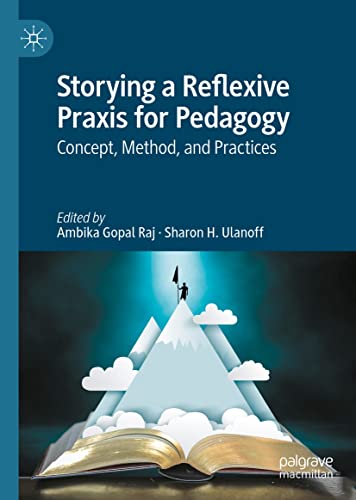 (DK PDF)Storying a Reflexive Praxis for Pedagogy: Concept, Method, and Practices by Ambika Gopal Raj
