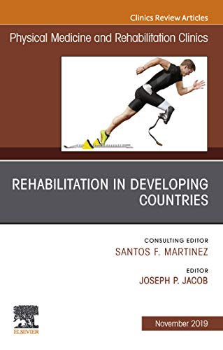 Rehabilitation in Developing Countries, An Issue of Physical Medicine and Rehabilitation Clinics of North America (Volume 30-4) (The Clinics: Radiology, Volume 30-4) (Original PDF) by Joseph Jacobs 