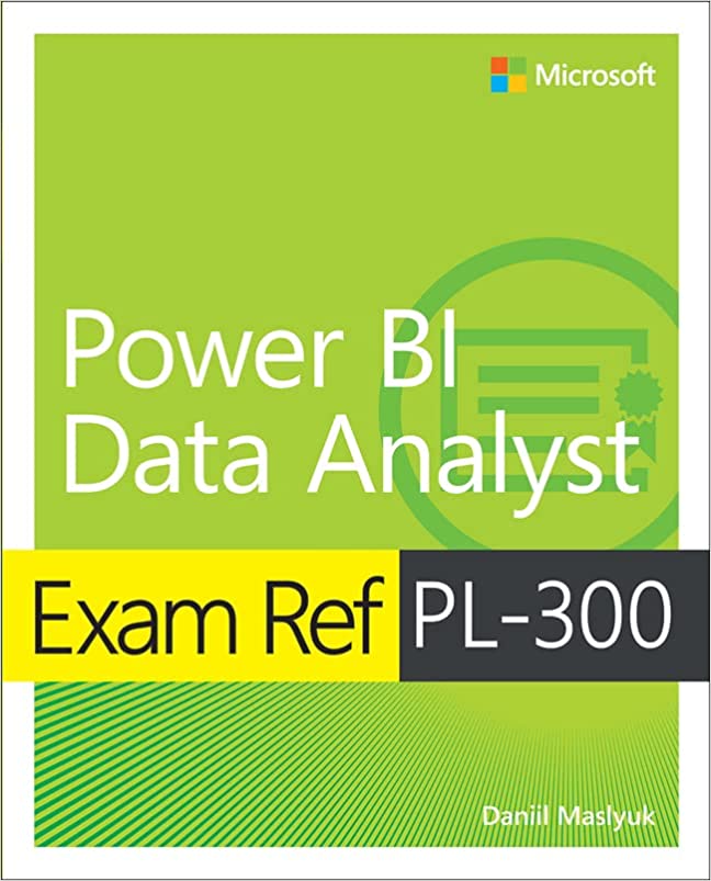 Exam Ref PL-300 Microsoft Power BI Data Analyst by Daniil Maslyuk