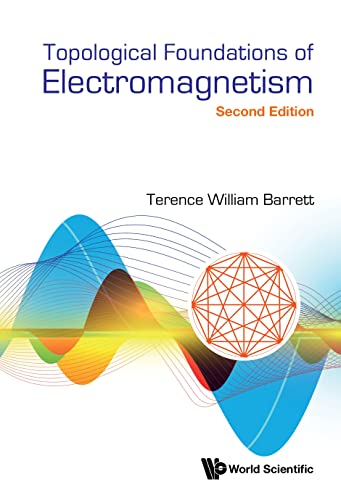 Topological Foundations Of Electromagnetism, 2nd Edition by Terence William Barrett