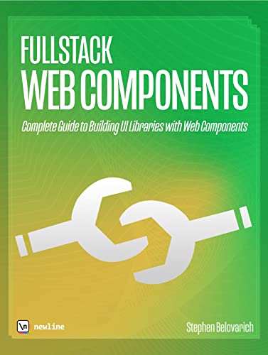Fullstack Web Components: Complete Guide to Building UI Libraries with Web Components by Steve Belovarich