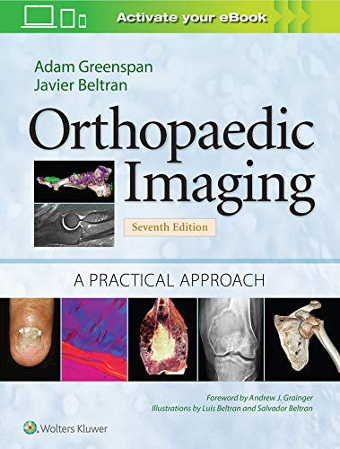 Orthopaedic Imaging: A Practical Approach (Orthopedic Imaging a Practical Approach), 7th Edition by Adam Greenspan, Javier Beltran