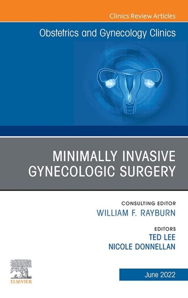 Minimally Invasive Gynecologic Surgery, An Issue of Obstetrics and Gynecology Clinics (Volume 49-2) (The Clinics: Internal Medicine, Volume 49-2)