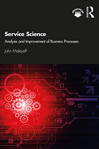 Service Science Analysis and Improvement of Business Processes 1st Edition by John Maleyeff