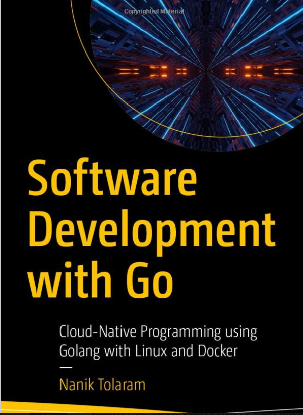 Software Development with Go: Cloud-Native Programming using Golang with Linux and Docker by Nanik Tolaram 