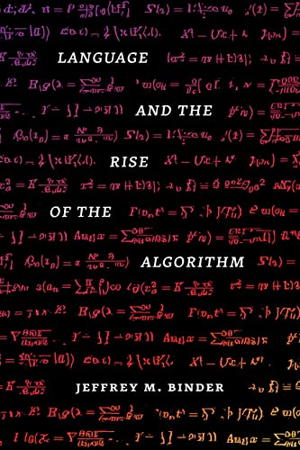 Language and the Rise of the Algorithm by Jeffrey M. Binder 