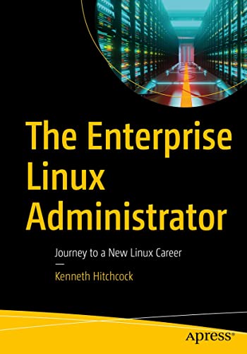 The Enterprise Linux Administrator: Journey to a New Linux Career by Kenneth Hitchcock