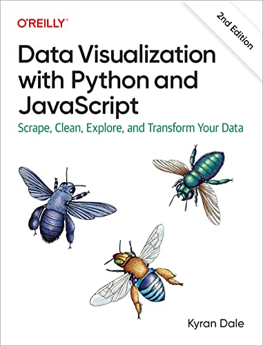 Data Visualization with Python and JavaScript: Scrape, Clean, Explore, and Transform Your Data, 2nd Edition by  Kyran Dale 