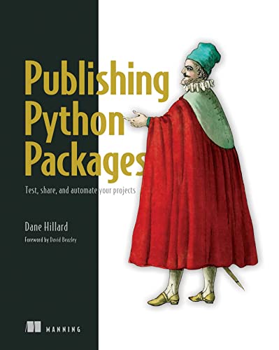 Publishing Python Packages: Test, share, and automate your projects by Dane Hillard 