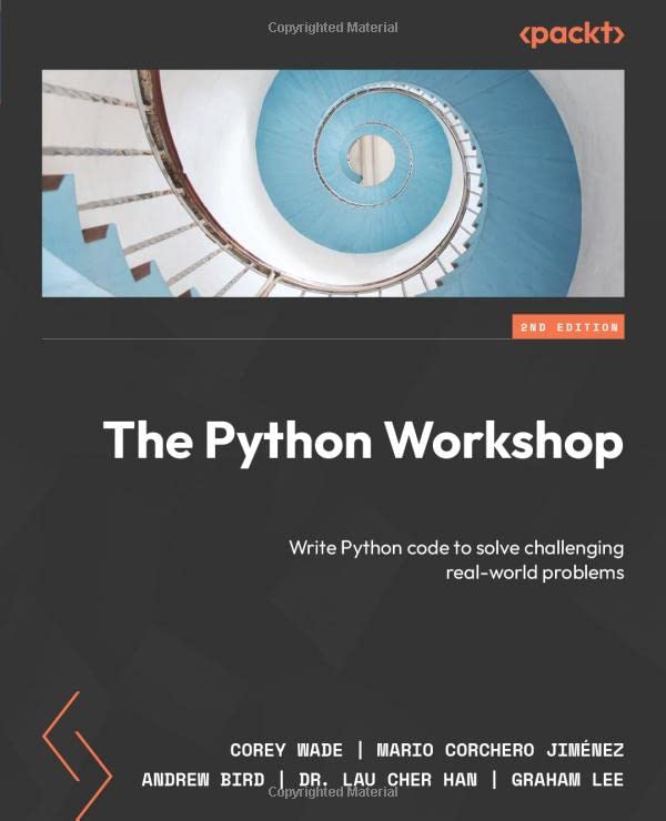 The Python Workshop: Write Python code to solve challenging real-world problems, 2nd Edition