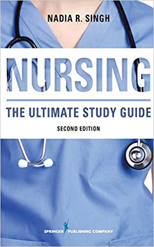 NURSING, Second Edition: The Ultimate Study Guide by Nadia R. Singh BSN RN 