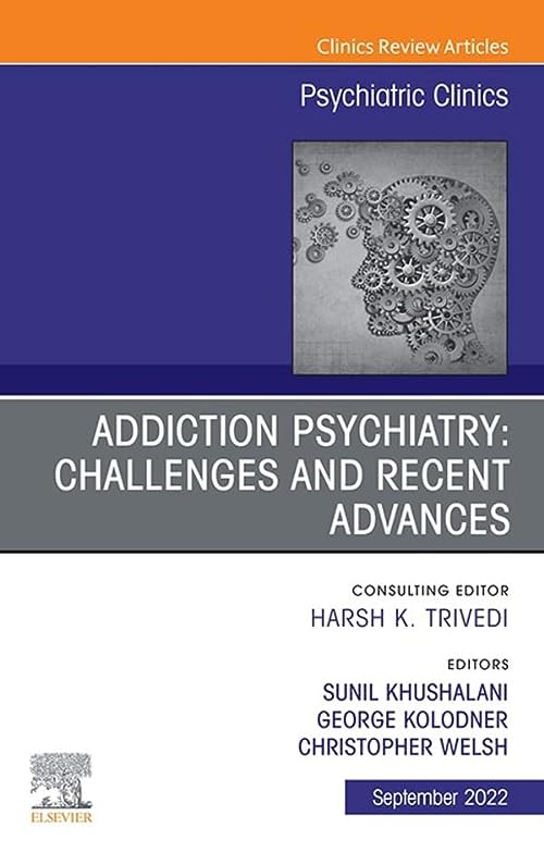 Addiction Psychiatry: Challenges and Recent Advances, An Issue of Psychiatric Clinics of North America (Volume 45-3) (The Clinics: Internal Medicine, Volume 45-3) by George Kolodner , Sunil Khushalani