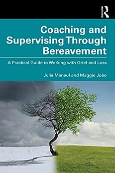 Coaching and Supervising Through Bereavement by Julia Menaul , Maggie João