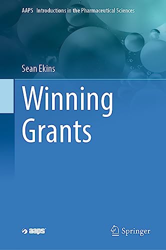Winning Grants (AAPS Introductions in the Pharmaceutical Sciences, 17)  by Sean Ekins
