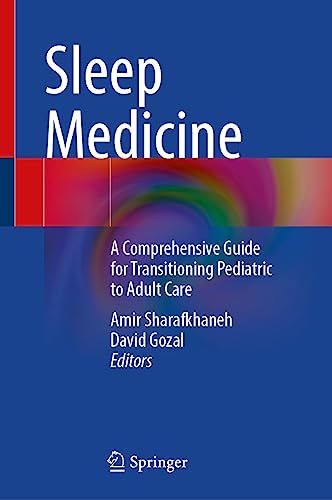 Sleep Medicine: A Comprehensive Guide for Transitioning Pediatric to Adult Care  by Amir Sharafkhaneh, David Gozal