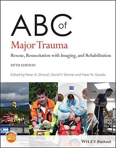ABC of Major Trauma: Rescue, Resuscitation with Imaging, and Rehabilitation, 5th Edition (ABC Series)  by Peter A. Driscoll , David V. Skinner