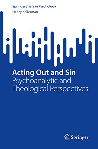 Acting Out and Sin: Psychoanalytic and Theological Perspectives (SpringerBriefs in Psychology) 
