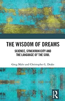 The Wisdom of Dreams: Science, Synchronicity and the Language of the Soul 