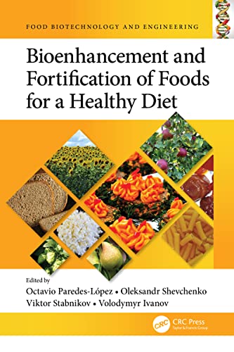 Bioenhancement and Fortification of Foods for a Healthy Diet (Food Biotechnology and Engineering)  by Octavio Paredes-López , Oleksandr Shevchenko 