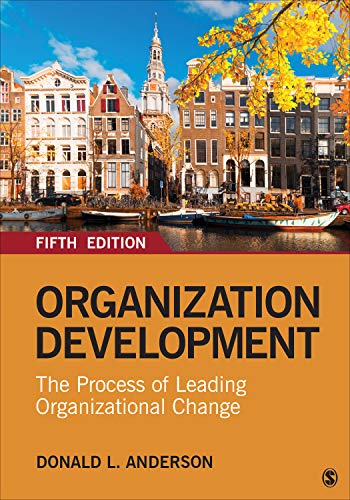 Organization Development: The Process of Leading Organizational Change 5th edition by Donald L. Anderson