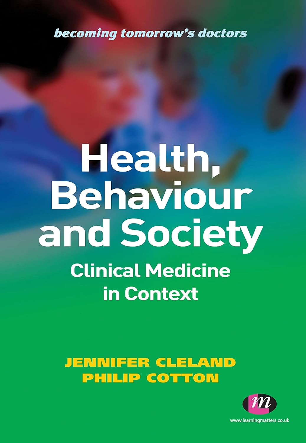 Health, Behaviour and Society: Clinical Medicine in Context (Becoming Tomorrow′s Doctors Series)  by Jennifer Cleland