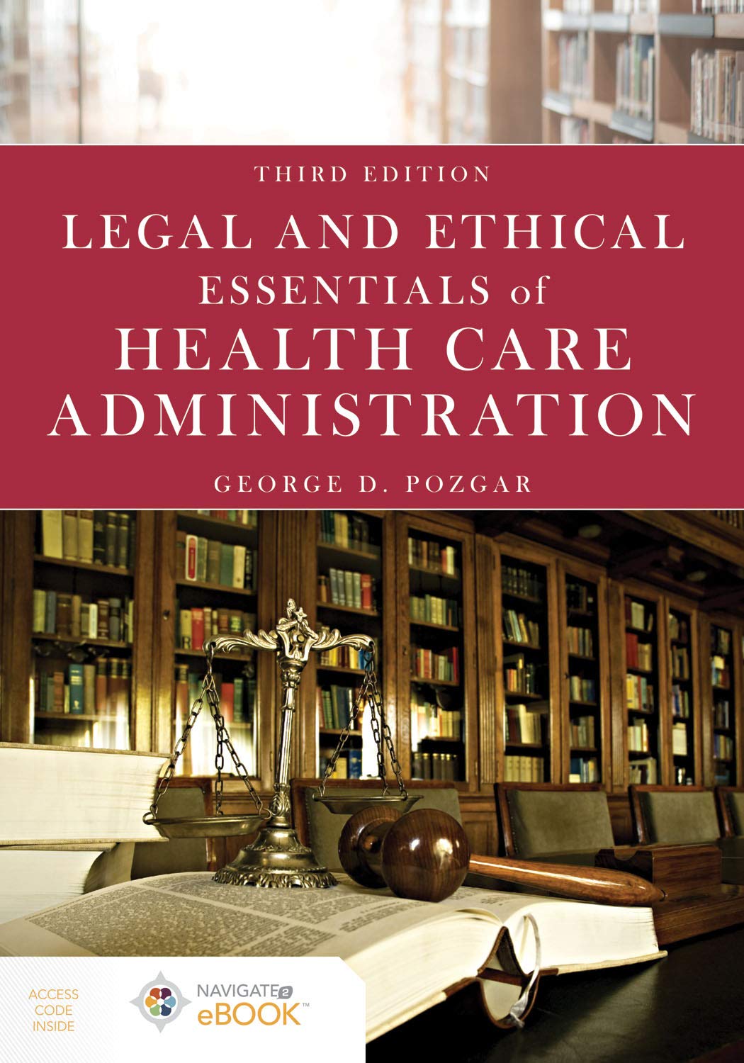 Legal and Ethical Essentials of Health Care Administration, 3rd Edition  by George D. Pozgar 