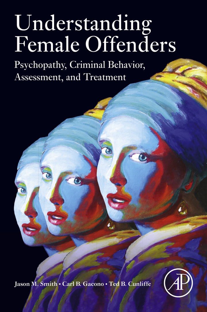 Understanding Female Offenders: Psychopathy, Criminal Behavior, Assessment, and Treatment 