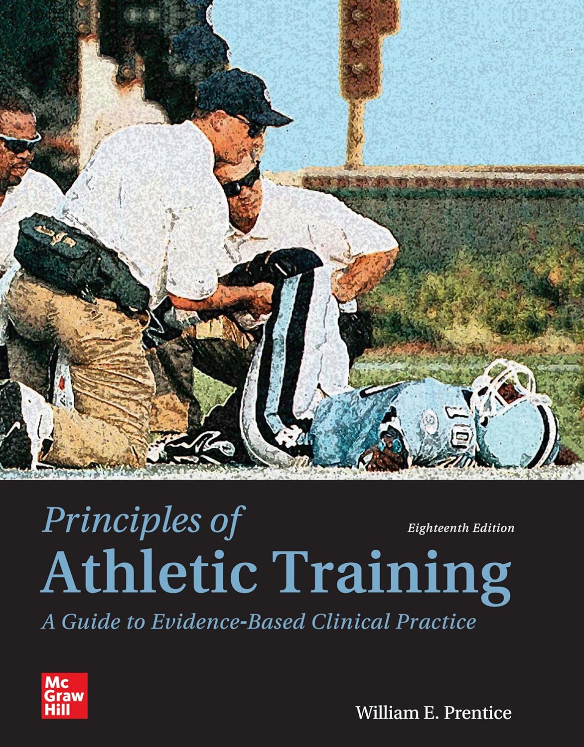 Principles of Athletic Training: A Guide to Evidence-Based Clinical Practice 18th Edition by William E. Prentice 