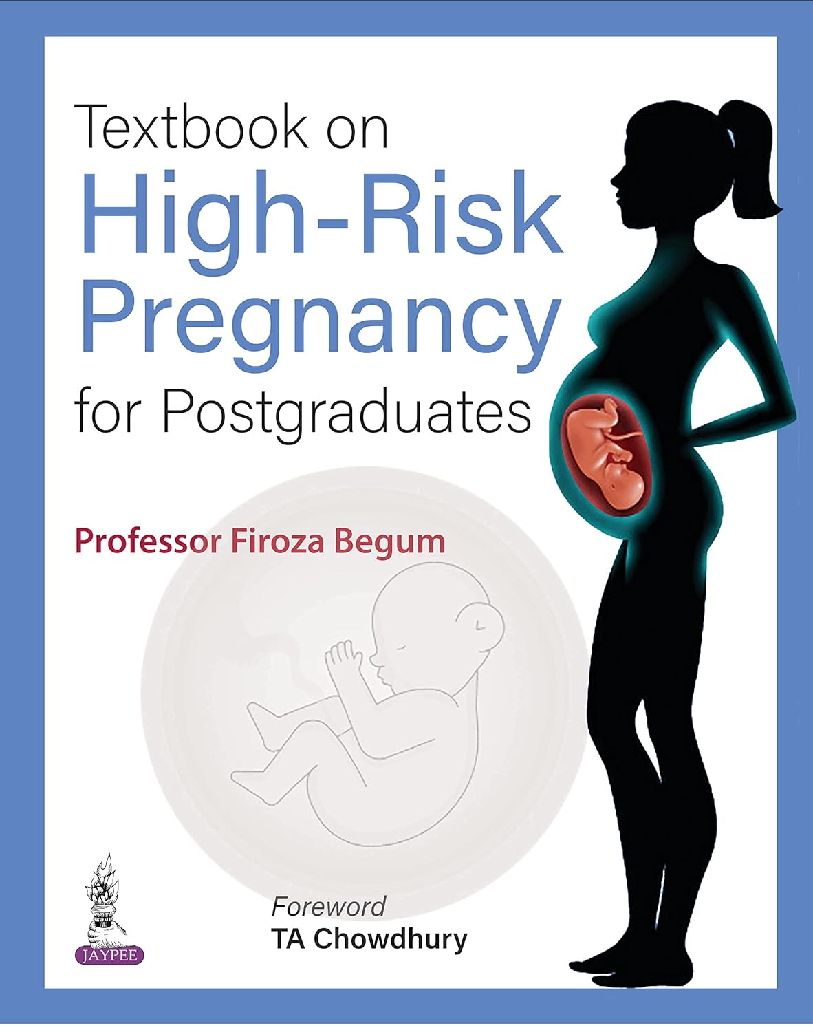 Textbook on High-Risk Pregnancy for Postgraduates  by  Firoza Begum 