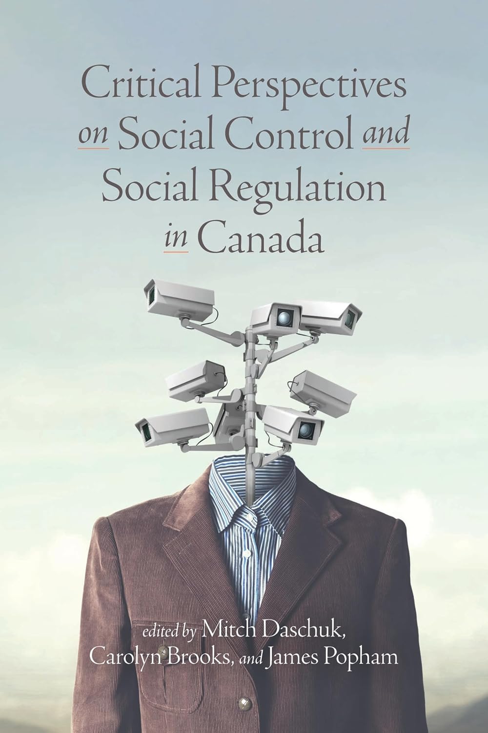 Critical Perspectives on Social Control and Social Regulation in Canada by Mitch Daschuk 