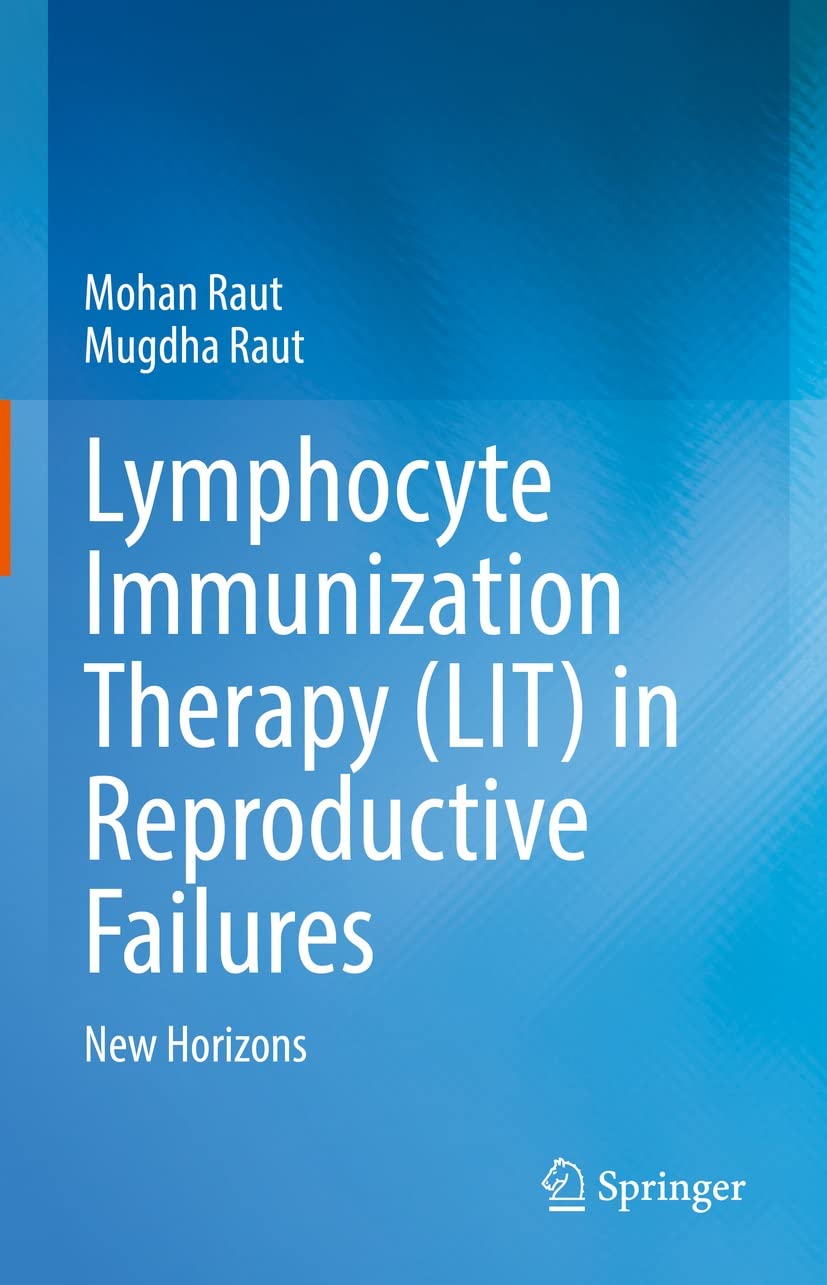 Lymphocyte Immunization Therapy (LIT) in Reproductive Failures:New Horizons by Mohan Raut 