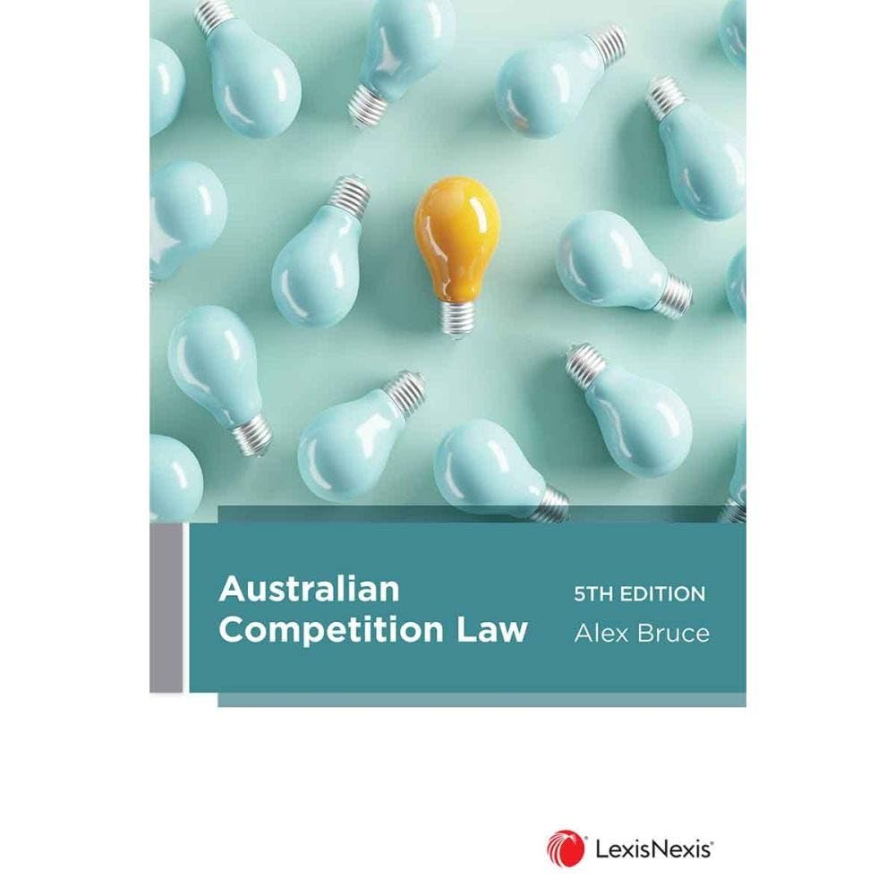 Australian Competition Law, 5th edition by  Alex Bruce