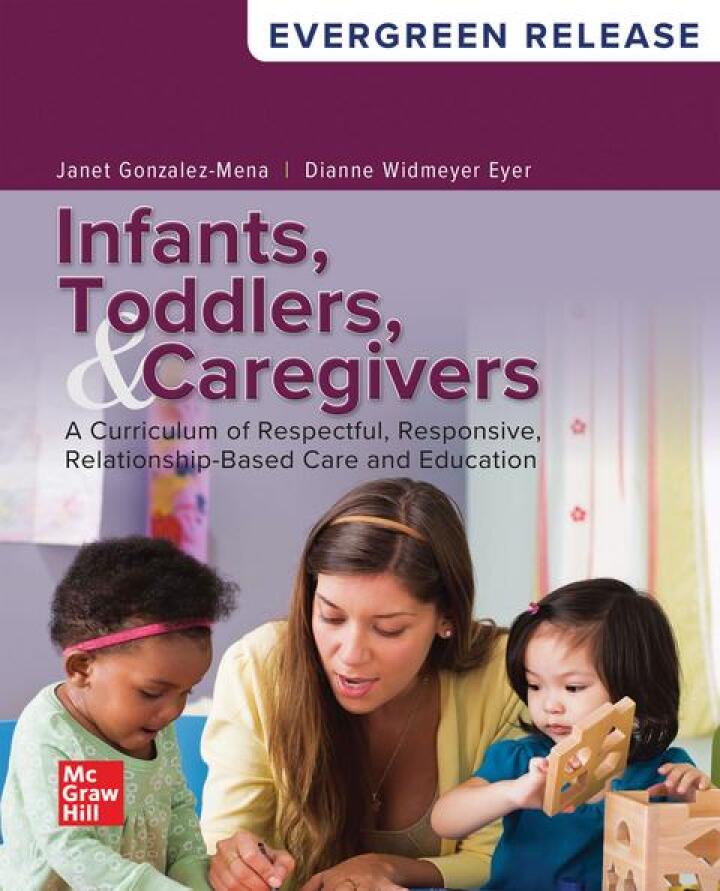 Infants, Toddlers, and Caregivers: A Curriculum of Respectful, Responsive, Relationship-Based Care and Education 12th Edition by  Janet Gonzalez-Mena 