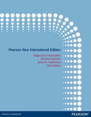 Diagnosis and Troubleshooting of Automotive Electrical, Electronic, and Computer Systems, Pearson New International Edition, 6th edition by James Halderman