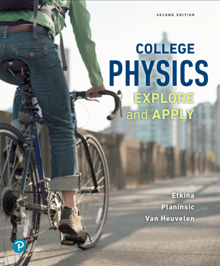 College Physics Explore and Apply 2nd Edition by Eugenia Etkina; Gorazd Planinsic